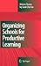 Organizing Schools for Productive Learning
