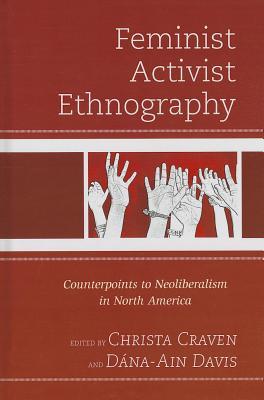Feminist Activist Ethnography: Counterpoints to Neoliberalism in North America