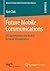 Future Mobile Communications: LTE Optimization and Mobile Network Virtualization (Advanced Studies Mobile Research Center Bremen Book 1)