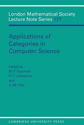 Applications of Categories in Computer Science: Proceedings of the London Mathematical Society Symposium, Durham 1991 (London Mathematical Society Lecture Note Series Book 177)