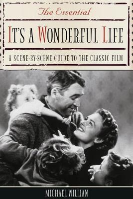 Essential It's a Wonderful Life: A Scene-By-Scene Guide to the Classic Film