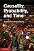 Causality, Probability, and Time