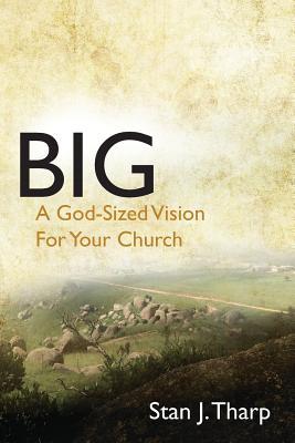 Big: A "God-Sized Vision" for Your Church (Stan-helps)