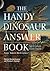 The Handy Dinosaur Answer Book