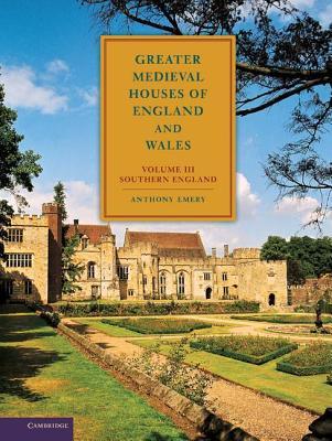 Greater Medieval Houses of England and Wales, 1300-1500: Volume III, Southern England (ebook)