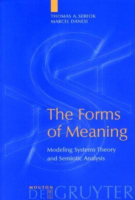 Forms of Meaning: Modeling Systems Theory and Semiotic Analysis (ebook)