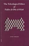 The Teleological Ethics of Fakhr Al-Din Al-Razi by Ayman Shihadeh The Teleological Ethics of Fakhr Al-Din Al-Razi by Ayman Shihadeh