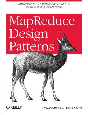 Mapreduce Design Patterns: Building Effective Algorithms and Analytics for Hadoop and Other Systems