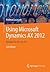 Using Microsoft Dynamics Ax 2012: Updated for Version R2 (Revised)