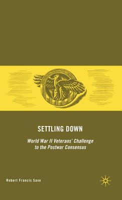 Settling Down: World War II Veterans' Challenge to the Postwar Consensus (ebook)