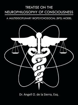 Treatise On The Neurophilosophy of Consciousness: A Multidisciplinary Biopsychosocial (BPS) Model