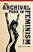 Archival Turn in Feminism: Outrage in Order