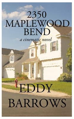 2350 Maplewood Bend: a cinematic novel