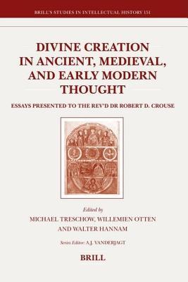 Divine Creation in Ancient, Medieval, and Early Modern Thought. Brill Studies in Intellectual History, Volume 151. (ebook)