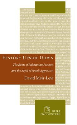 History Upside Down: The Roots of Palestinian Fascism and the Myth of Israeli Aggression (ebook)