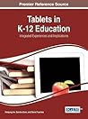 Tablets in K-12 Education: Integrated Experiences and Implications (Advances in Educational Technologies and Instructional Design)