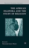 African Diaspora and the Study of Religion, The. Religion/Culture/Critique.