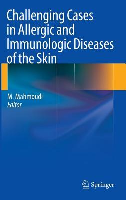Challenging Cases in Allergic and Immunologic Diseases of the Skin