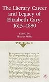 The Literary Career and Legacy of Elizabeth Cary, 1613-1680