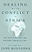Dealing with Conflict in Africa: The United Nations and Regional Organizations