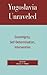 Yugoslavia Unraveled