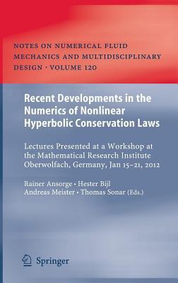 Recent Developments in the Numerics of Nonlinear Hyperbolic Conservation Laws: Lectures Presented at a Workshop at the Mathematical Research Institute Oberwolfach, Germany, Jan 15 21, 2012 (ebook)