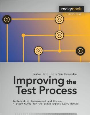 Improving the Test Process: Implementing Improvement and Change - A Study Guide for the Istqb Expert Level Module