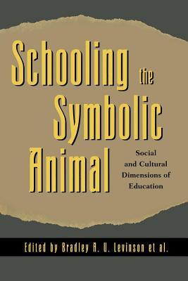 Schooling the Symbolic Animal: Social and Cultural Dimensions of Education