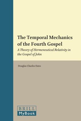 Temporal Mechanics of the Fourth Gospel: A Theory of Hermeneutical Relativity in the Gospel of John. Biblical Interpretation Series, Volume 92.