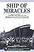 Ship of Miracles: 14,000 Lives and One Miraculous Voyage