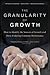 Granularity of Growth: How to Identify the Sources of Growth and Drive Enduring Company Performance