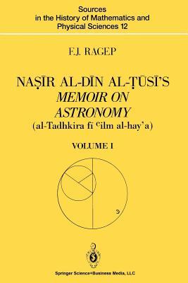 Naṣīr al-Dīn al-Ṭūsī’s Memoir on Astronomy (al-Tadhkira fī cilm al-hay’a): Volume I: Introduction, Edition, and Translation (Sources in the History of Mathematics and Physical Sciences)