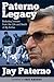 Paterno Legacy: Enduring Lessons from the Life and Death of My Father