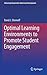 Optimal Learning Environments to Promote Student Engagement
