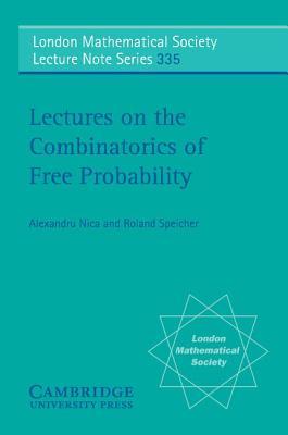 Lectures on the Combinatorics of Free Probability (London Mathematical Society Lecture Note Series Book 335)