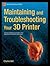Maintaining and Troubleshooting Your 3D Printer by Charles   Bell