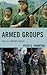 Armed Groups: The 21st Century Threat