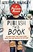 Publish This Book (Tp): The Unbelievable True Story of How I Wrote, Sold and Published This Very Book