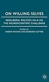 On Willing Selves: Neoliberal Politics and the Challenge of Neuroscience