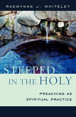 Steeped in the Holy: Preaching as Spiritual Practice