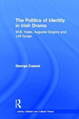 Politics of Identity in Irish Drama, The. Literary Criticism and Cultural Theory.