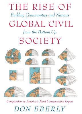 Rise of Global Civil Society: Building Communities and Nations from the Bottom Up