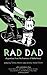 Rad Dad: Dispatches from the Frontiers of Fatherhood