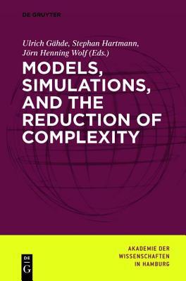 Models, Simulations, and the Reduction of Complexity (Abhandlungen der Akademie der Wissenschaften in Hamburg)
