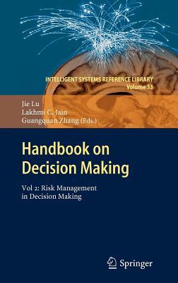 Handbook on Decision Making: Vol 2: Risk Management in Decision Making (Intelligent Systems Reference Library 33)