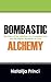 Bombastic Alchemy: The Stor...