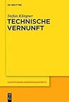 Technische Vernunft: Kants Zweckbegriff Und Das Problem Einer Philosophie Der Technischen Kultur