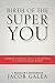 Birth of the Super You: Knowing Strength, Peace and Abundance in a stress fuelled world