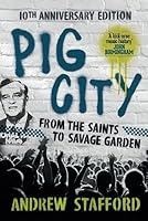 Pig City: From The Saints to Savage Garden