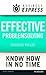 Business Express: Effective Problem Solving: Develop the Analytical and Creative Skills Needed to Solve Any Problem Successfully